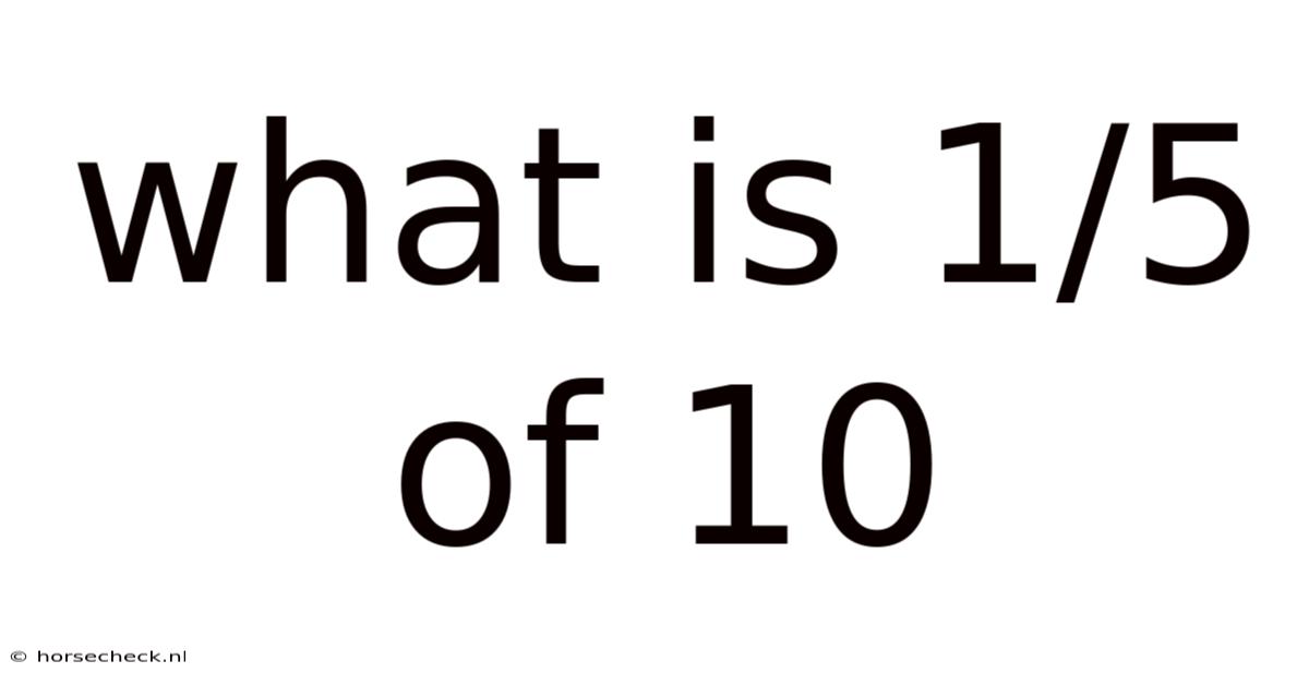 What Is 1/5 Of 10
