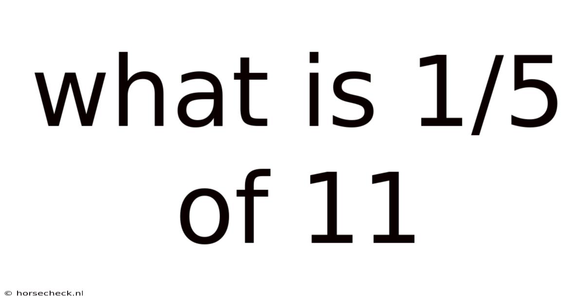 What Is 1/5 Of 11