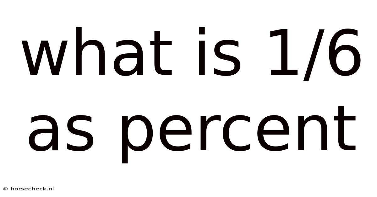 What Is 1/6 As Percent