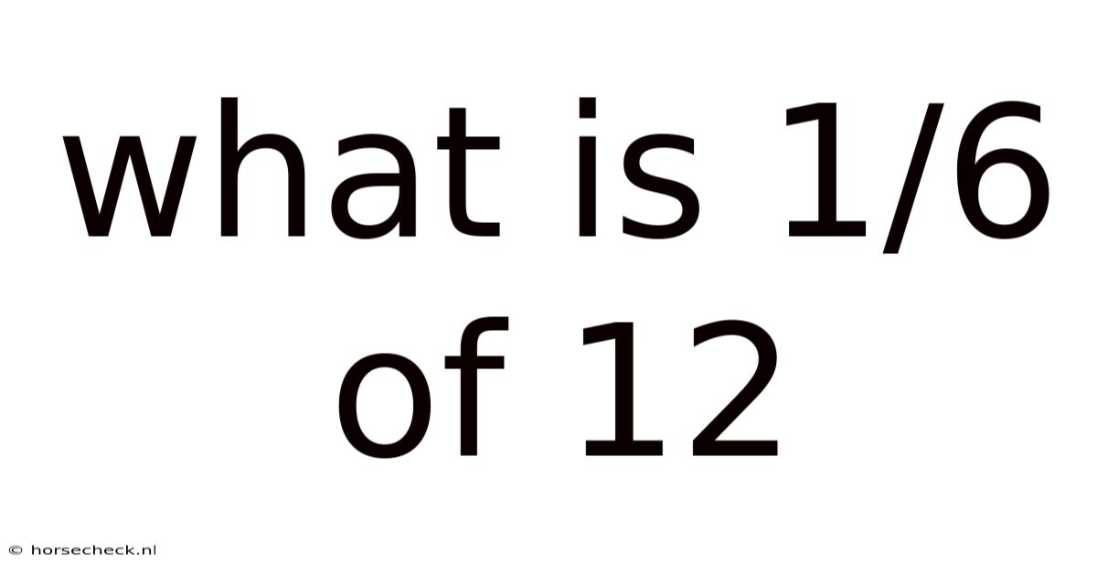 What Is 1/6 Of 12