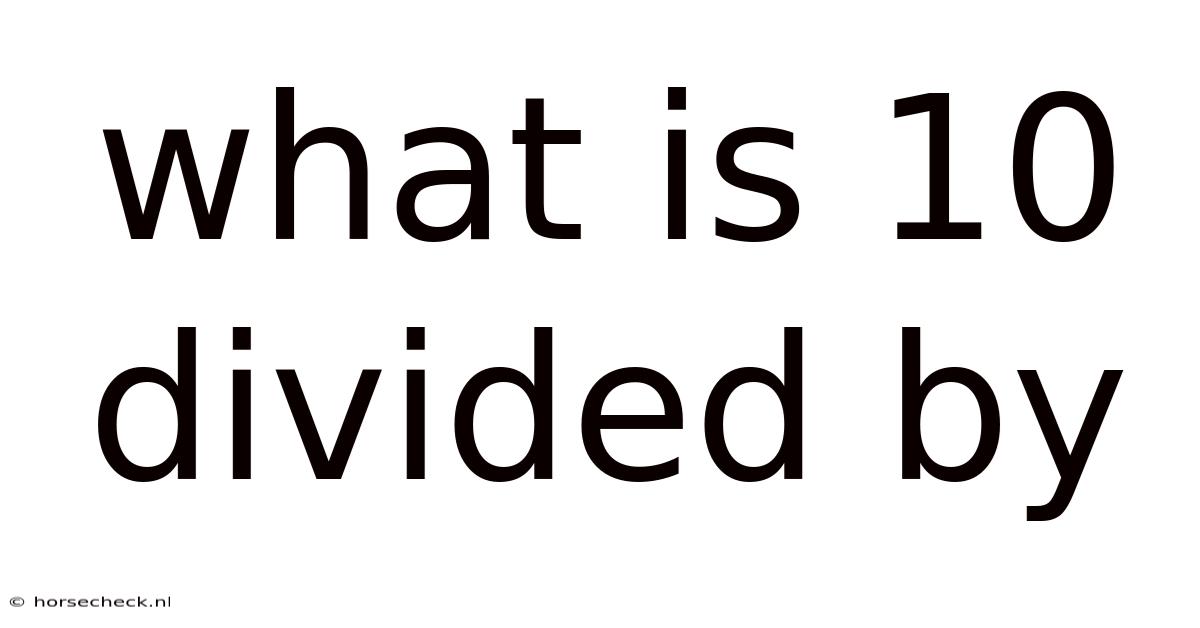 What Is 10 Divided By
