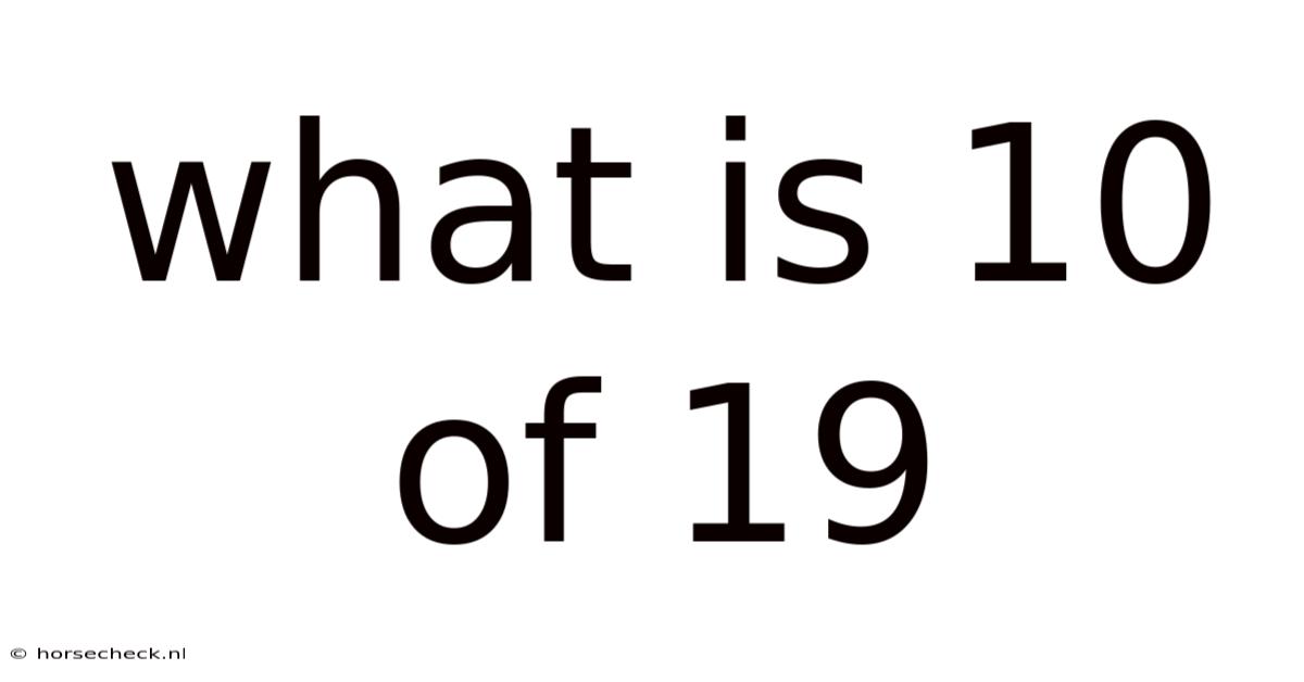 What Is 10 Of 19