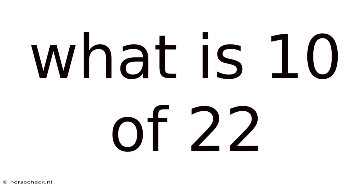 What Is 10 Of 22