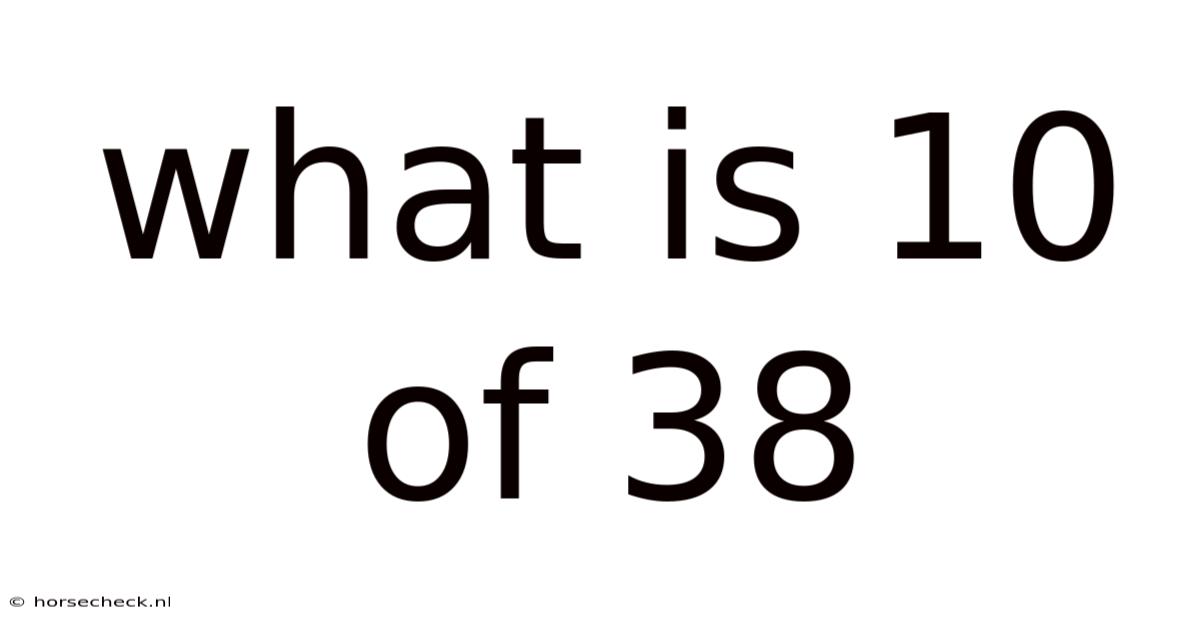 What Is 10 Of 38