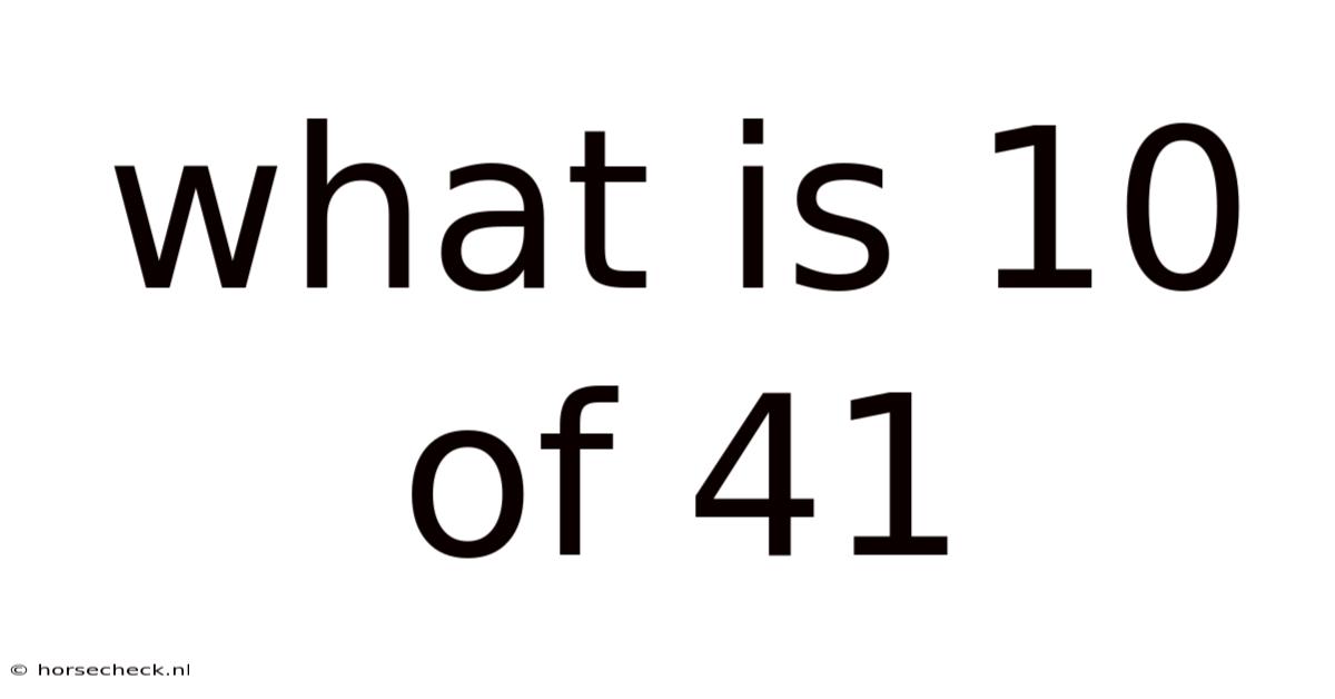 What Is 10 Of 41