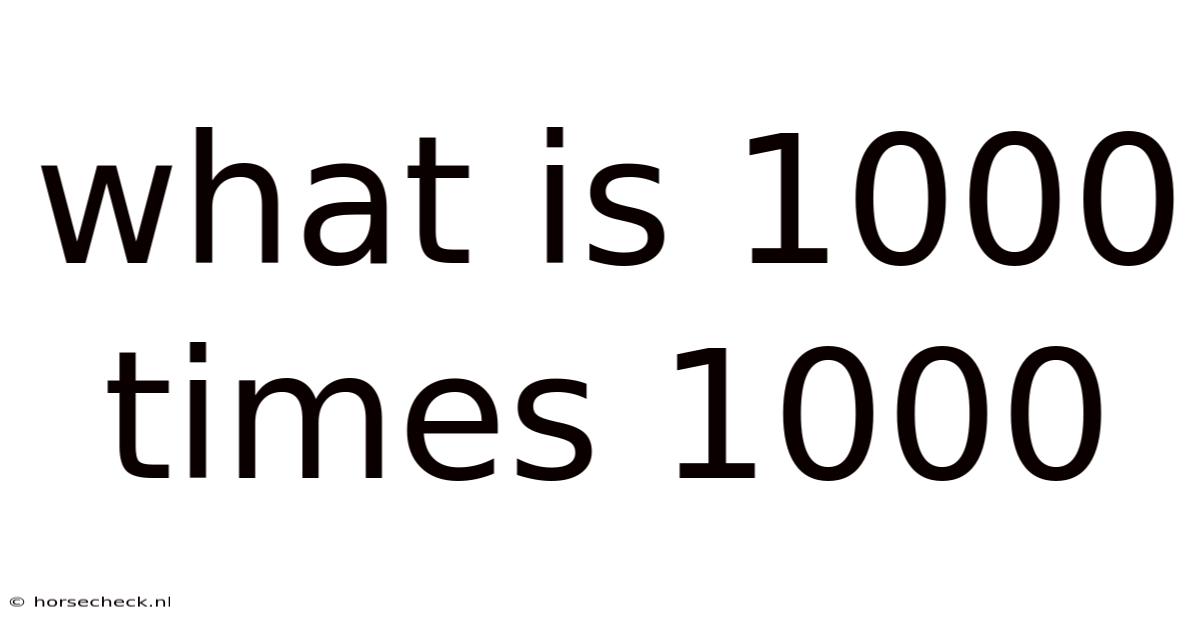 What Is 1000 Times 1000