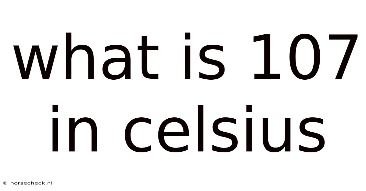 What Is 107 In Celsius