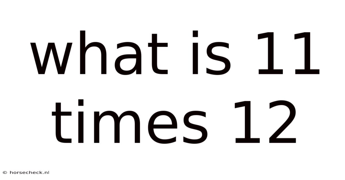 What Is 11 Times 12