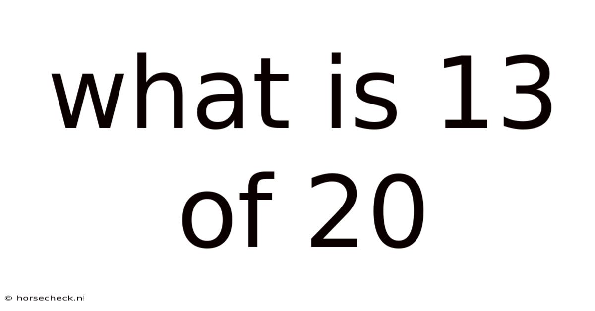 What Is 13 Of 20