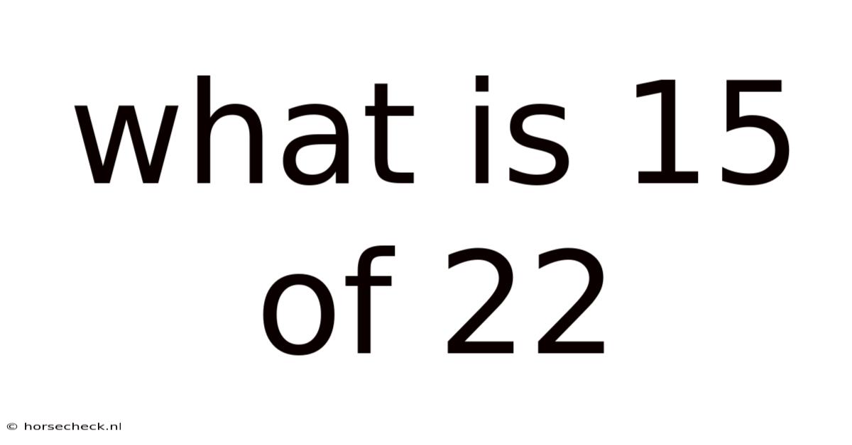 What Is 15 Of 22