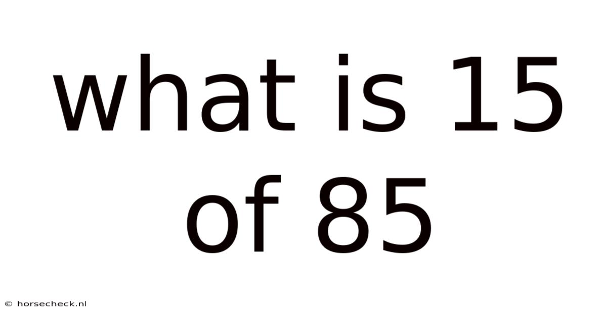 What Is 15 Of 85
