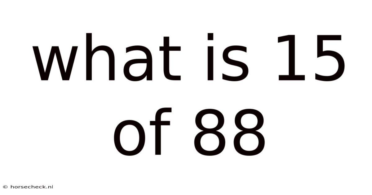 What Is 15 Of 88