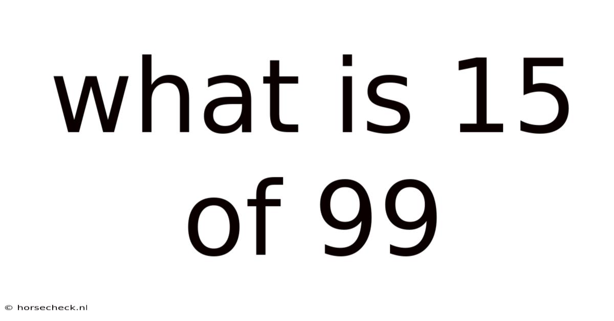 What Is 15 Of 99