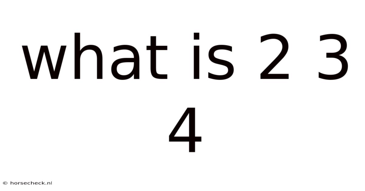 What Is 2 3 4