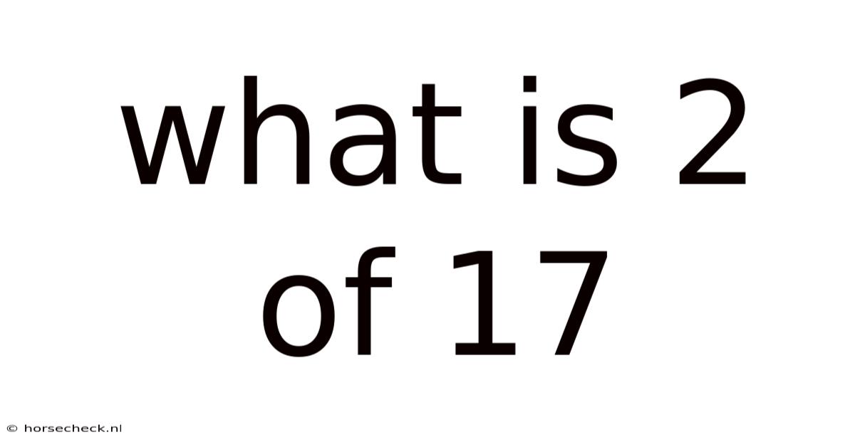 What Is 2 Of 17