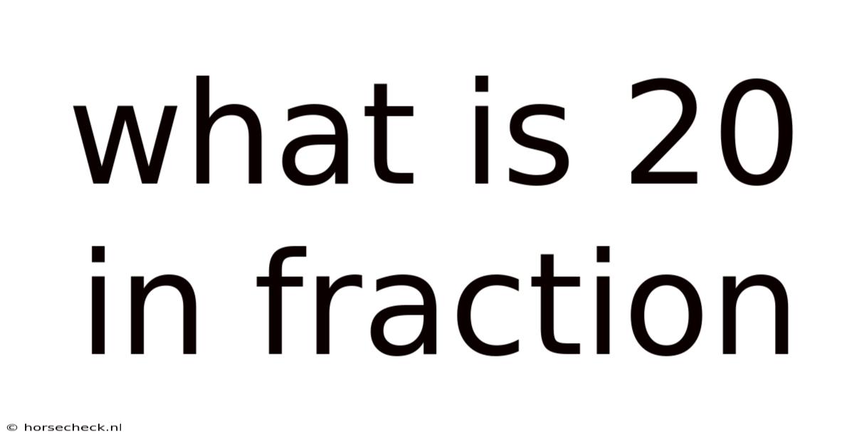 What Is 20 In Fraction