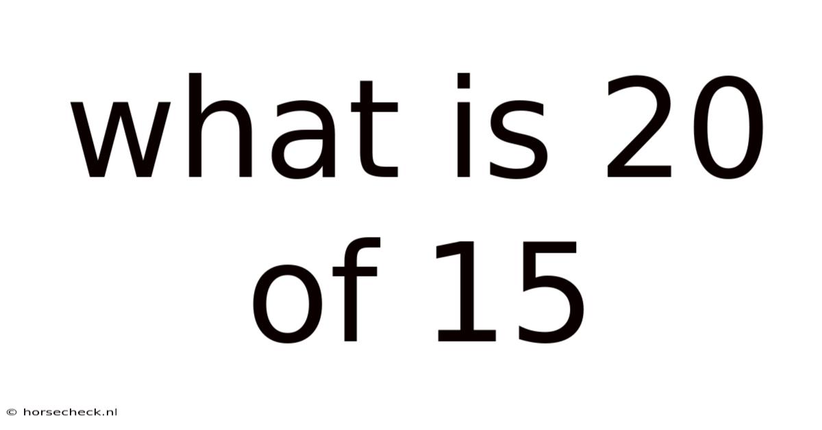 What Is 20 Of 15
