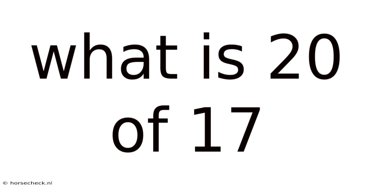 What Is 20 Of 17