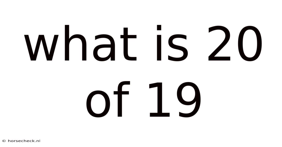 What Is 20 Of 19