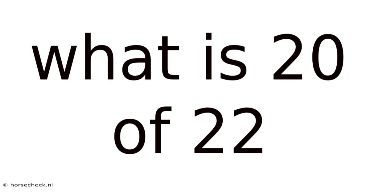 What Is 20 Of 22