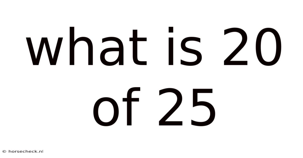 What Is 20 Of 25