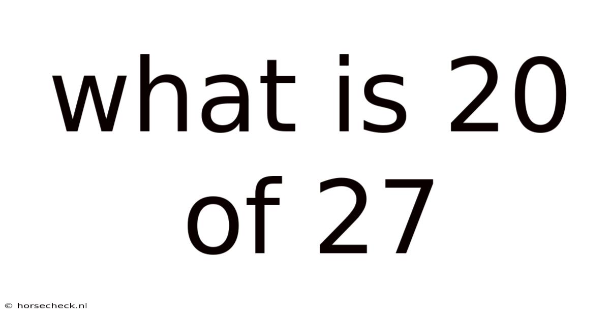 What Is 20 Of 27
