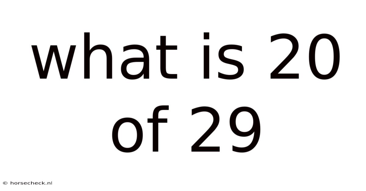 What Is 20 Of 29