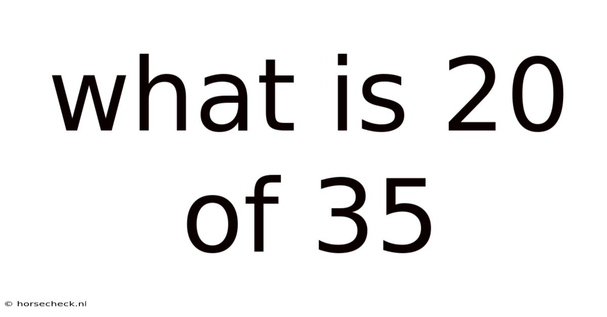 What Is 20 Of 35