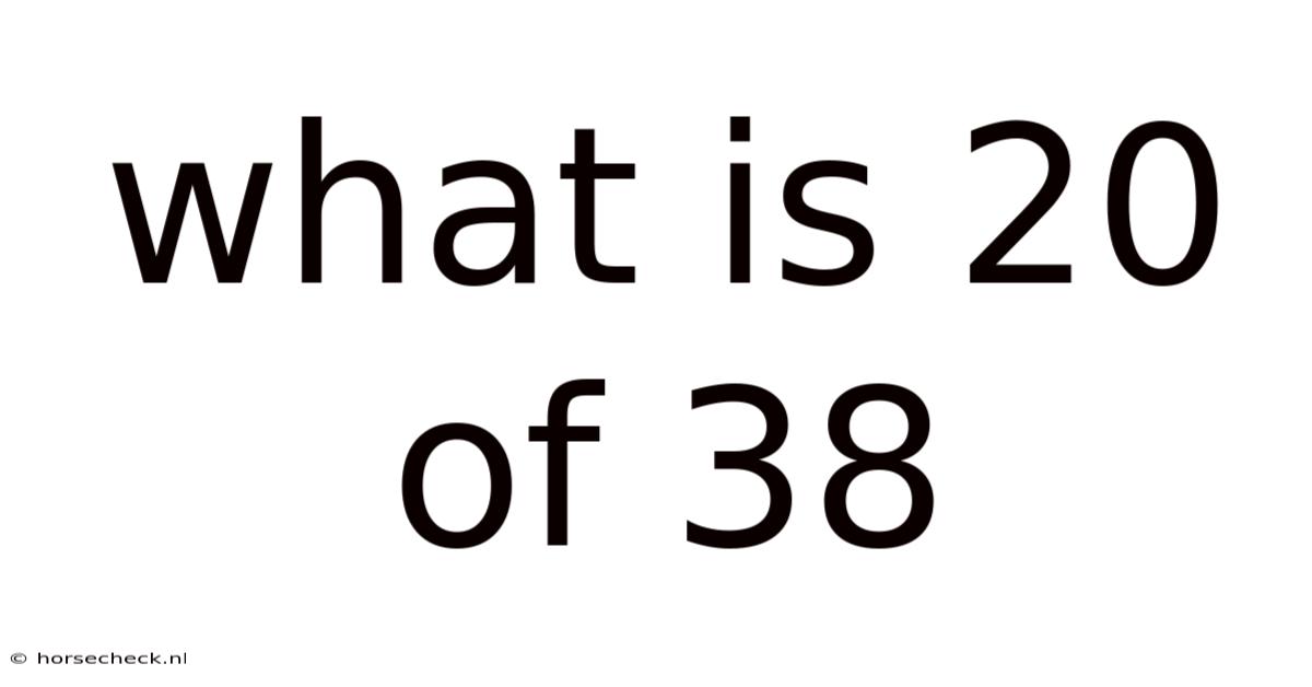 What Is 20 Of 38