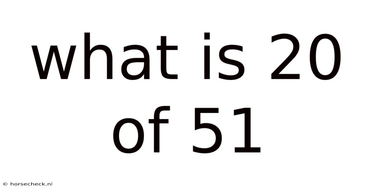 What Is 20 Of 51