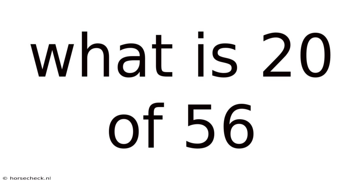 What Is 20 Of 56