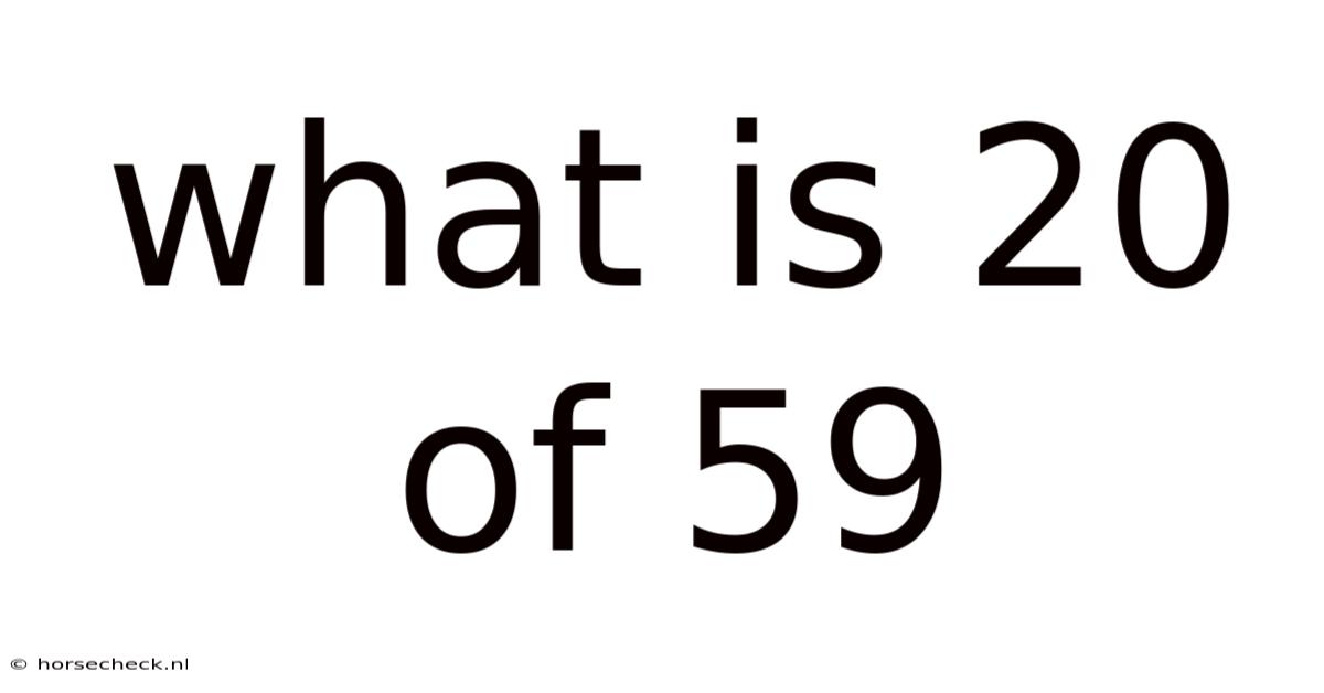 What Is 20 Of 59