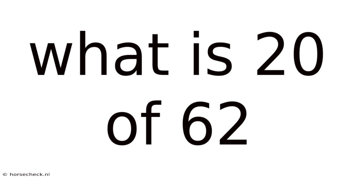 What Is 20 Of 62