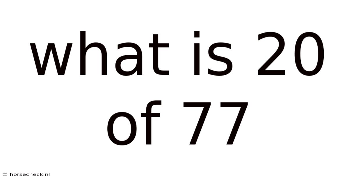 What Is 20 Of 77