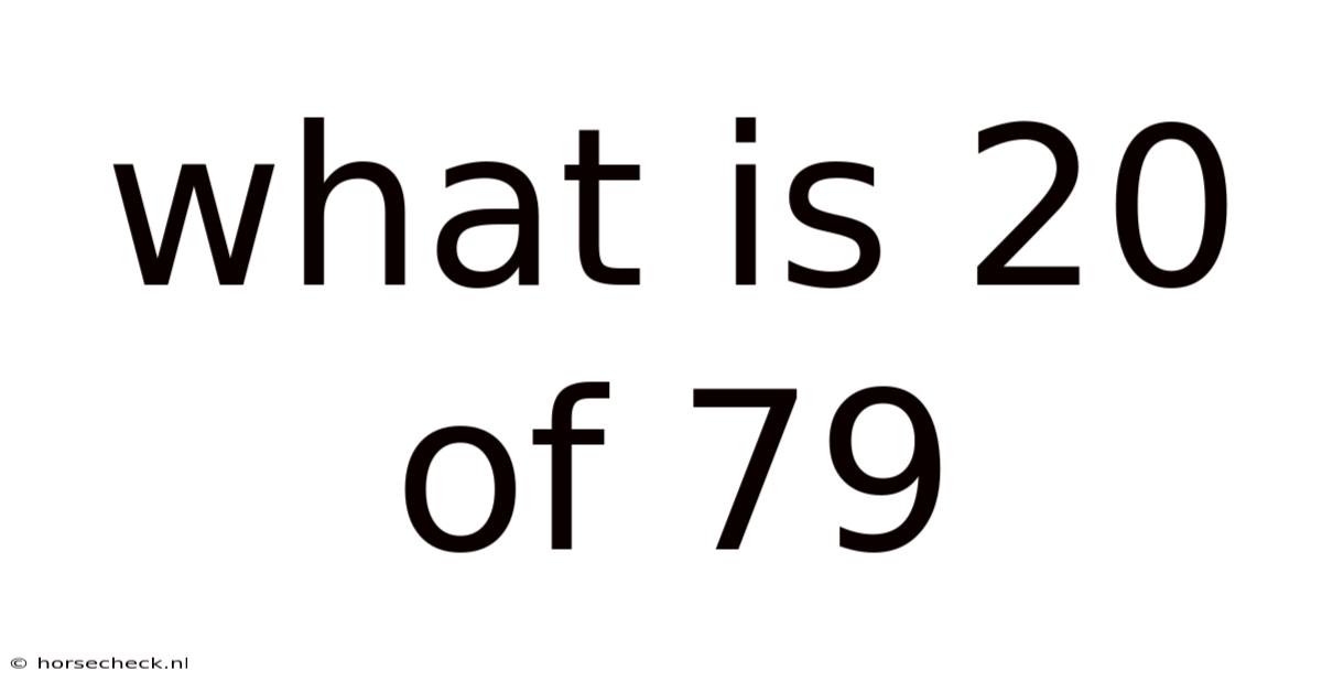 What Is 20 Of 79