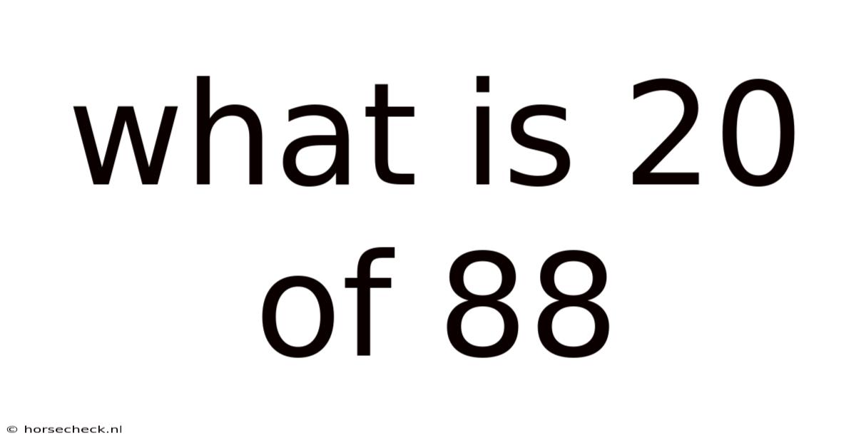 What Is 20 Of 88