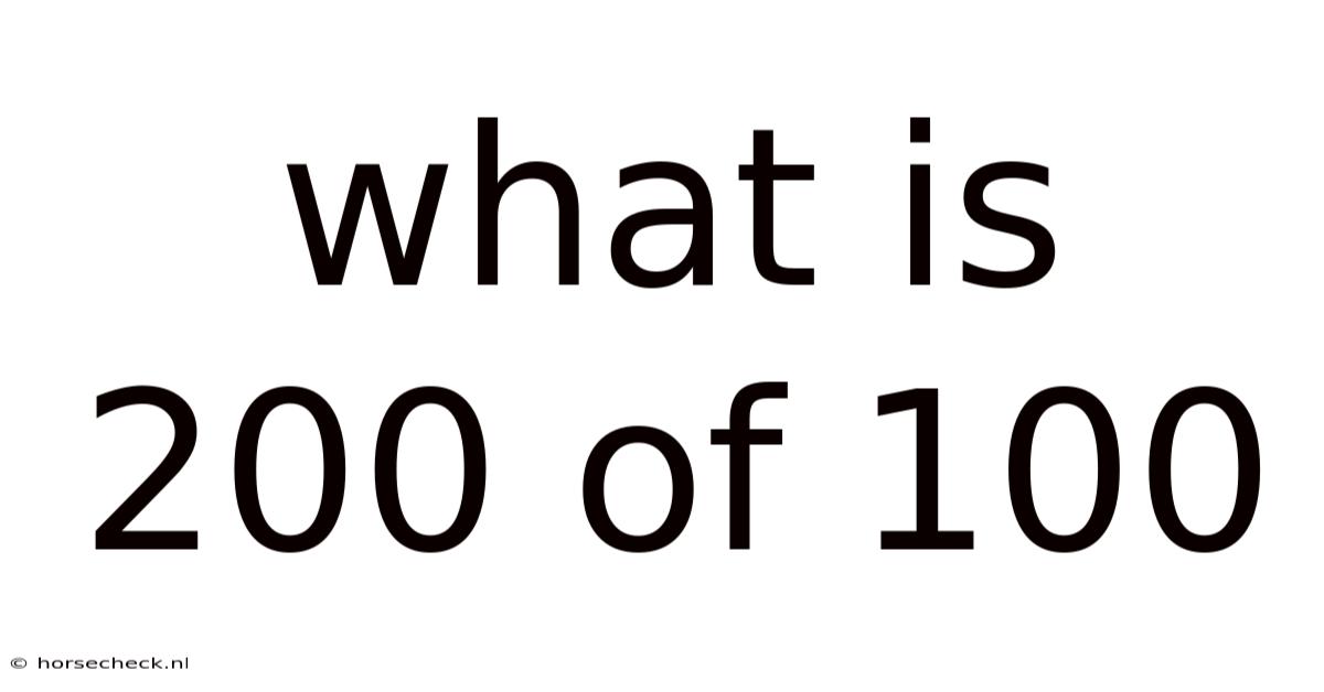 What Is 200 Of 100