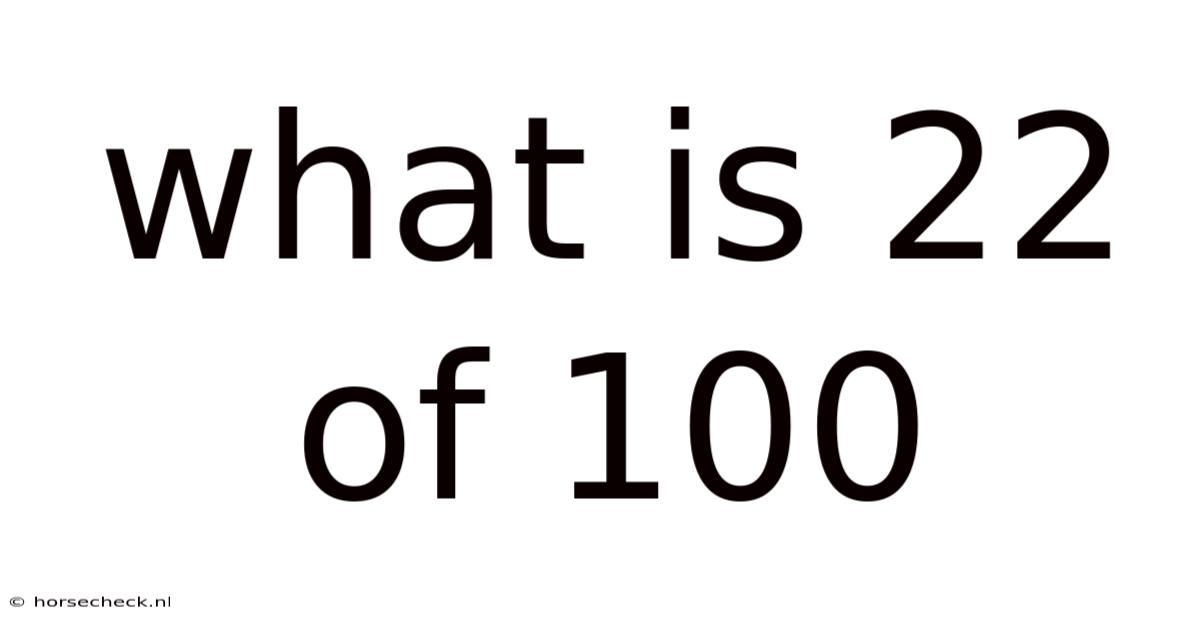 What Is 22 Of 100