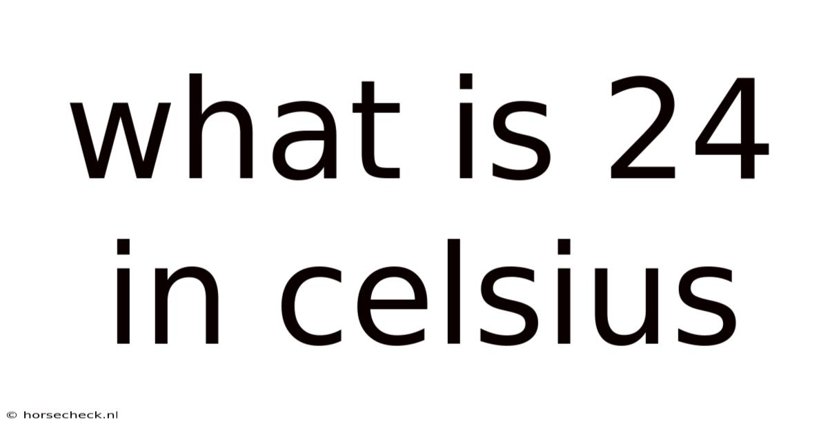 What Is 24 In Celsius