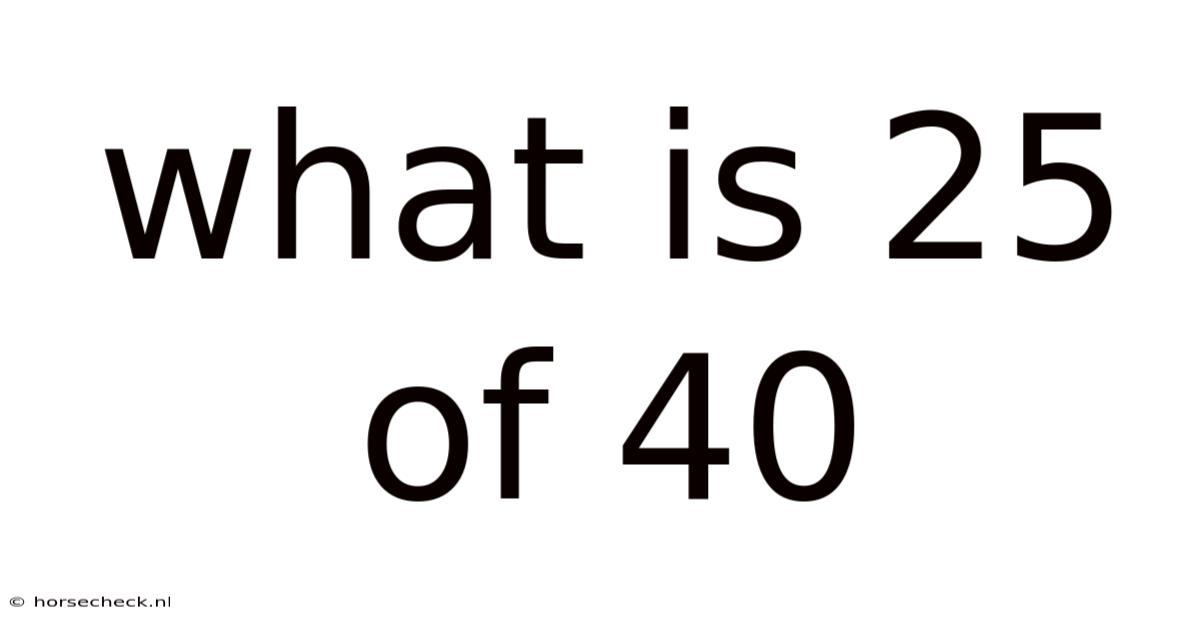 What Is 25 Of 40