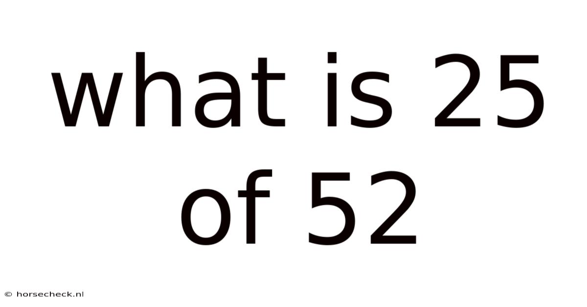 What Is 25 Of 52