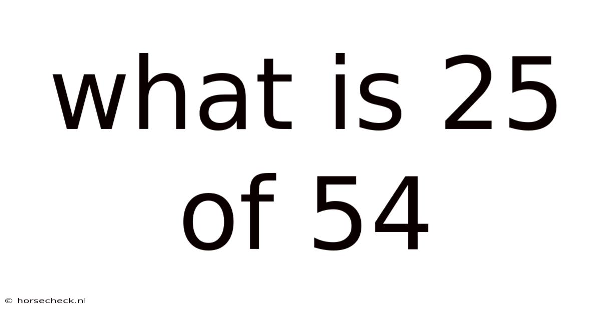 What Is 25 Of 54