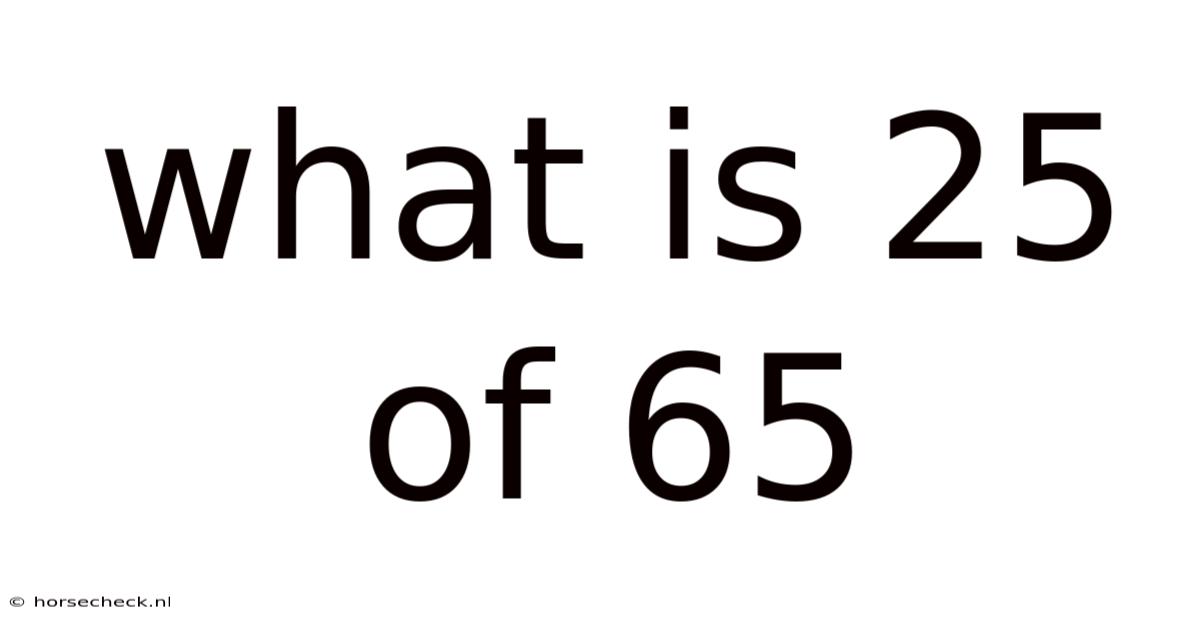 What Is 25 Of 65