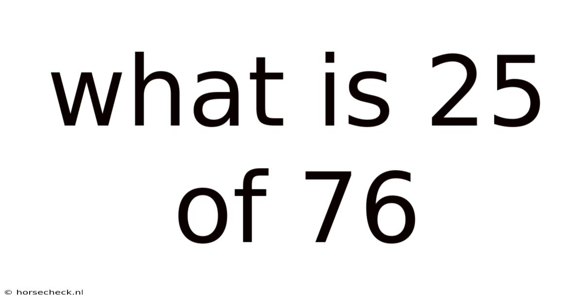 What Is 25 Of 76