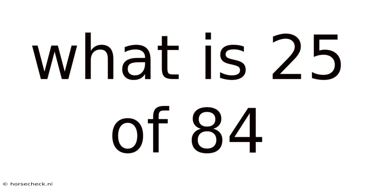 What Is 25 Of 84