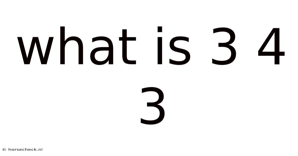 What Is 3 4 3