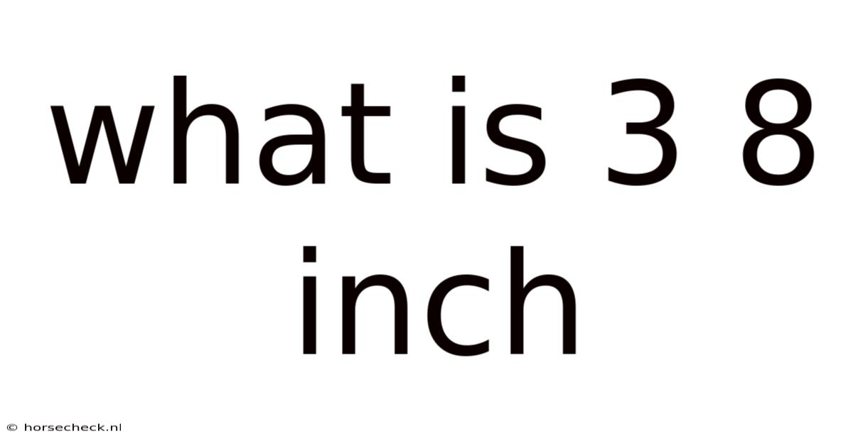 What Is 3 8 Inch