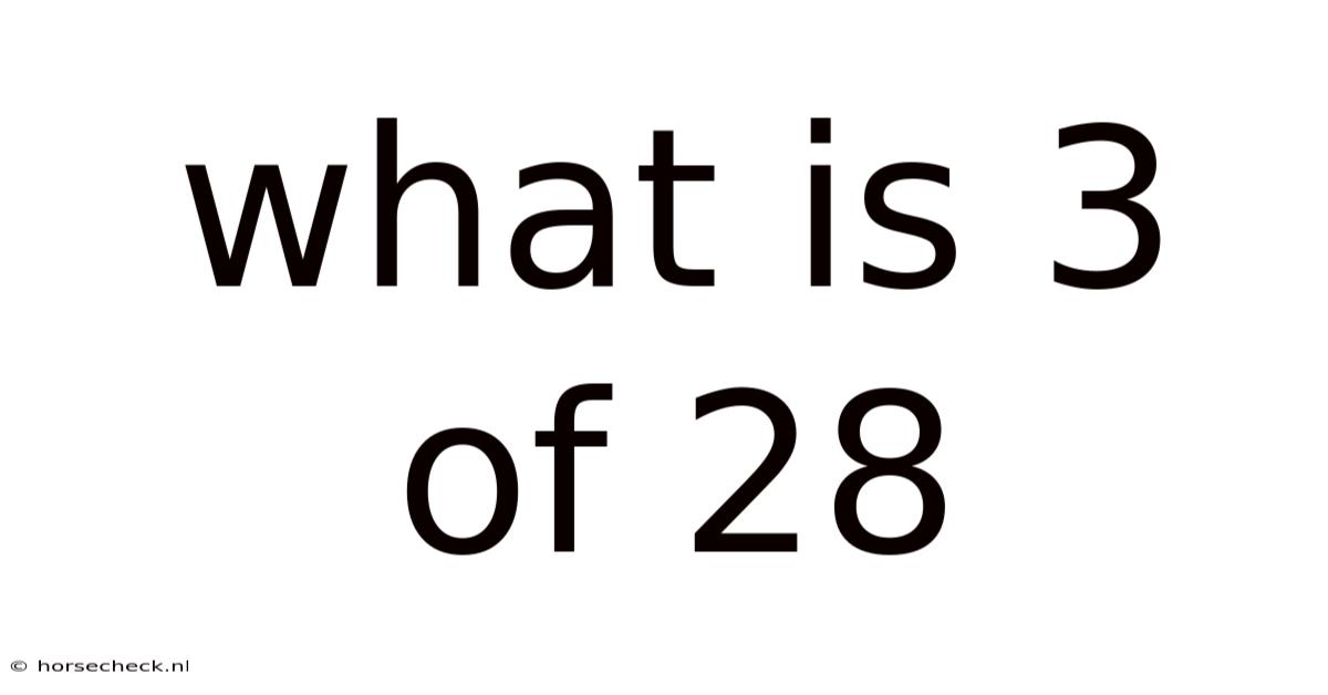 What Is 3 Of 28