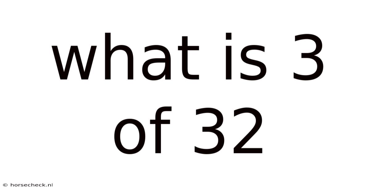 What Is 3 Of 32