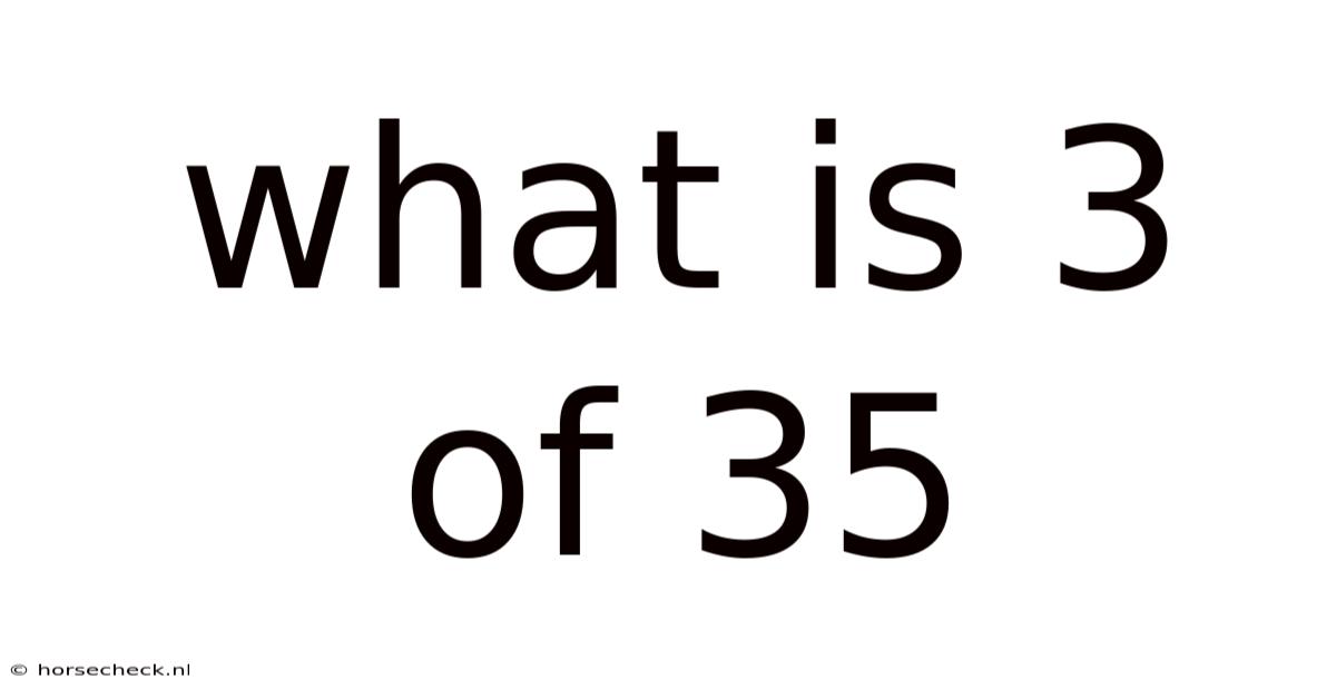 What Is 3 Of 35